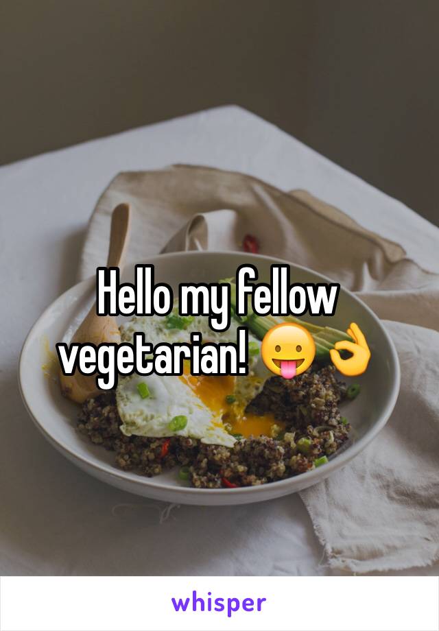 Hello my fellow vegetarian! 😛👌