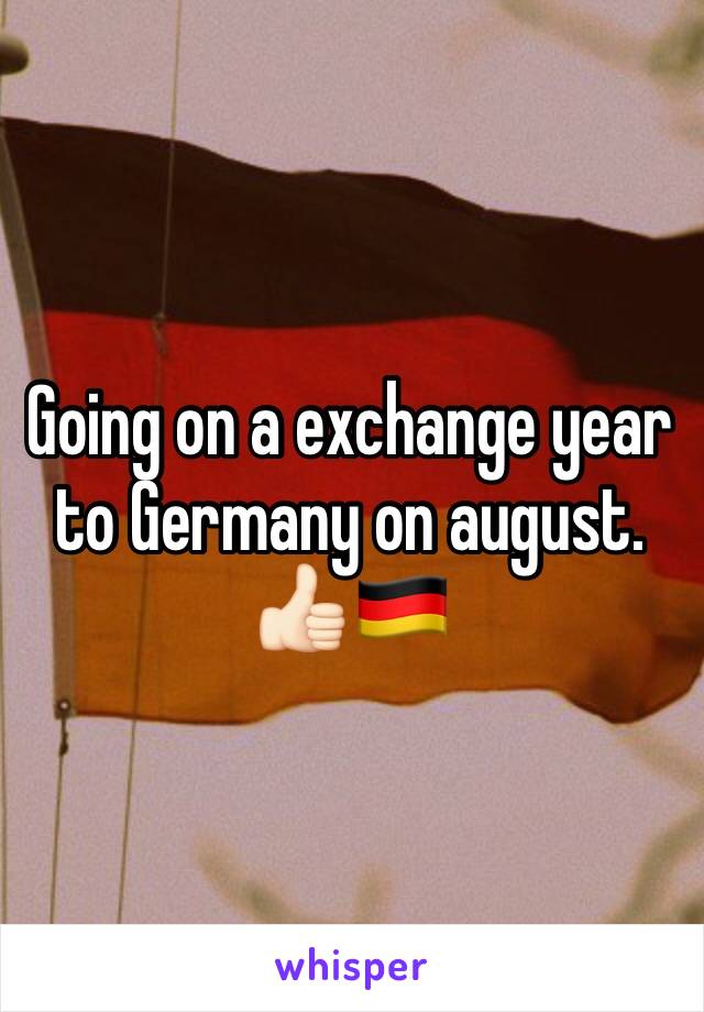 Going on a exchange year to Germany on august. 👍🏻🇩🇪