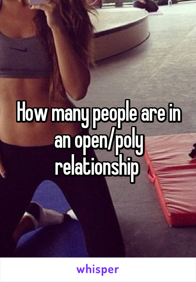 How many people are in an open/poly relationship 