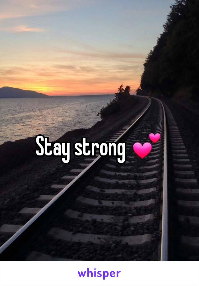 Stay strong 💕