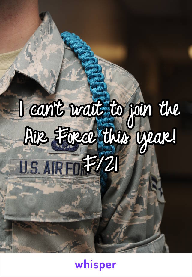 I can't wait to join the Air Force this year! F/21