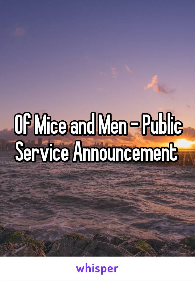 Of Mice and Men - Public Service Announcement 