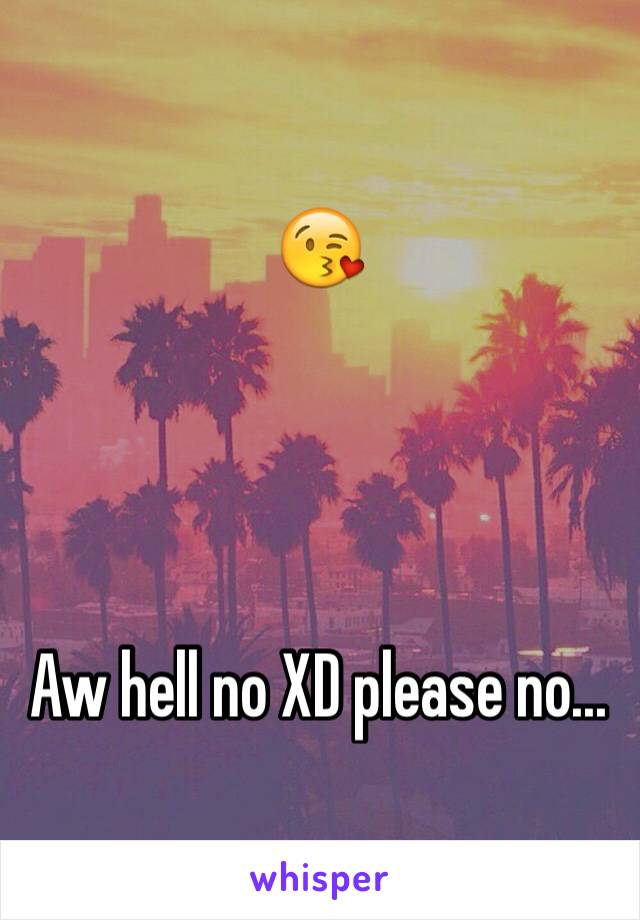 😘




Aw hell no XD please no...