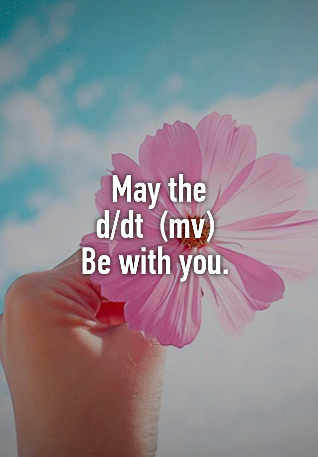 may-the-d-dt-mv-be-with-you