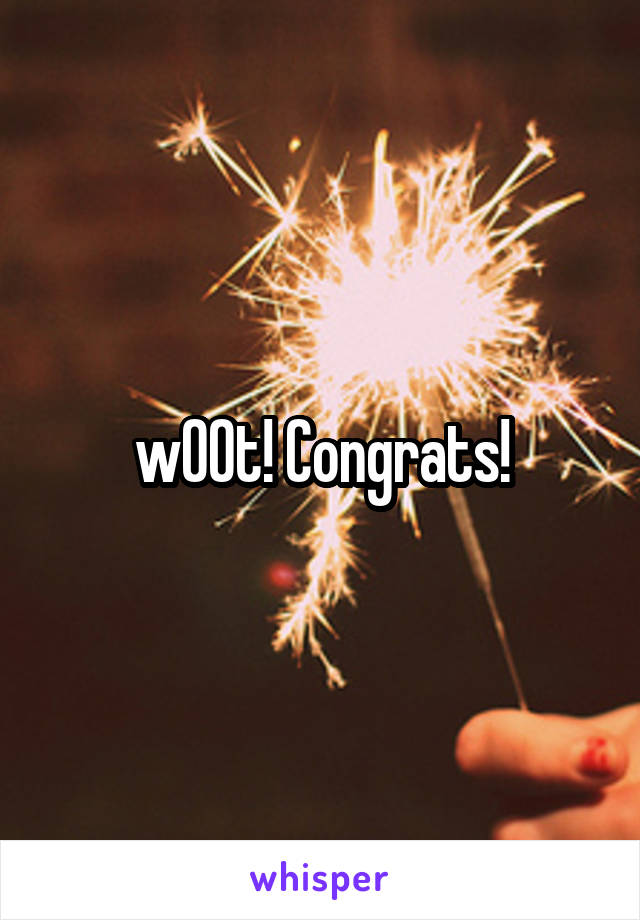 w00t! Congrats!