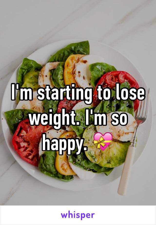 I'm starting to lose weight. I'm so happy. 💝