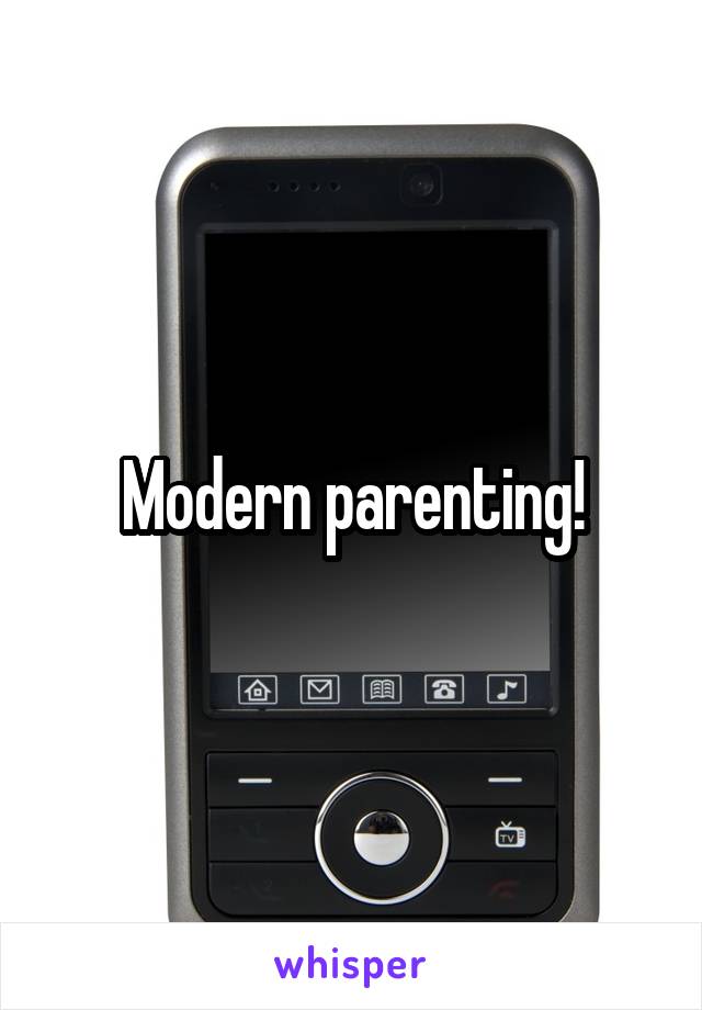 Modern parenting!