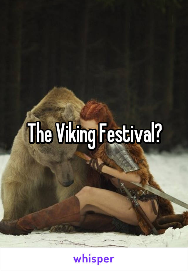 The Viking Festival?