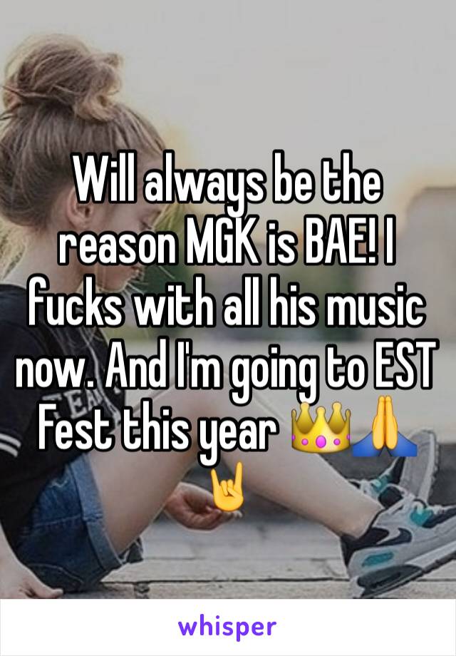 Will always be the reason MGK is BAE! I fucks with all his music now. And I'm going to EST Fest this year 👑🙏🤘