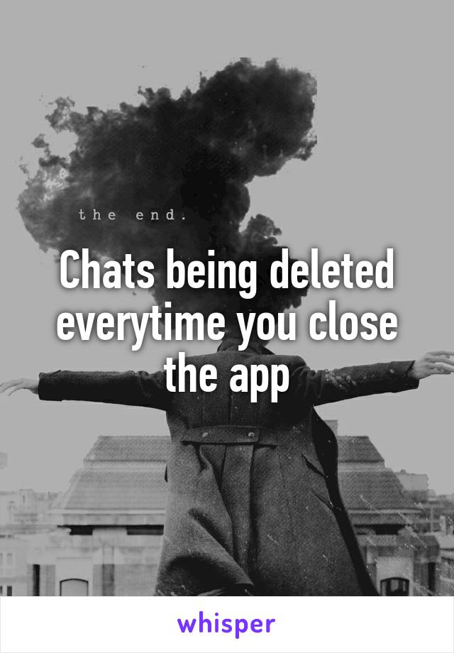 Chats being deleted everytime you close the app