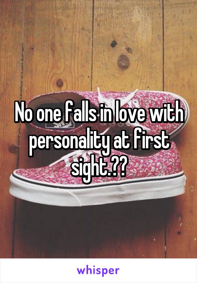 No one falls in love with personality at first sight.👌🏽