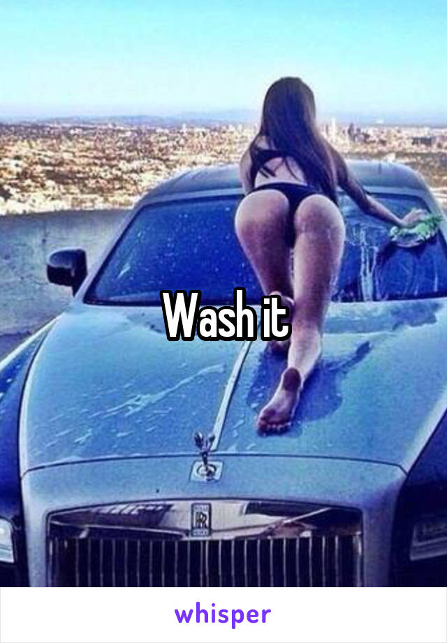 Wash it