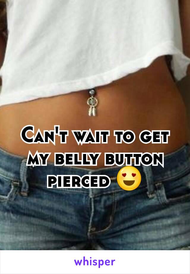 Can't wait to get my belly button pierced 😍