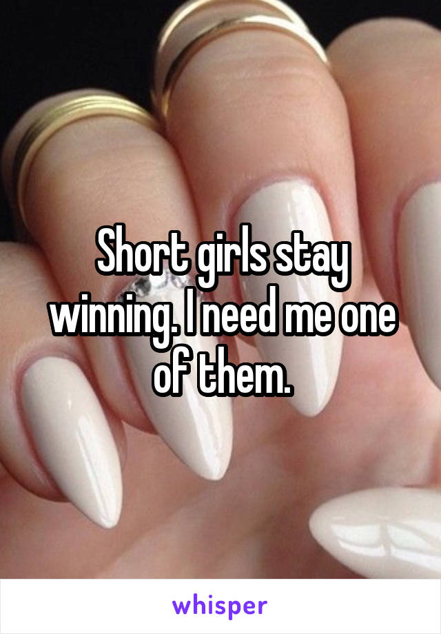 Short girls stay winning. I need me one of them.