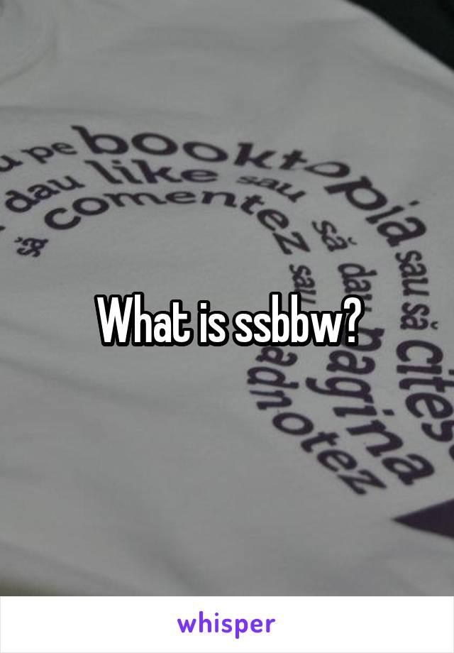 What is ssbbw?