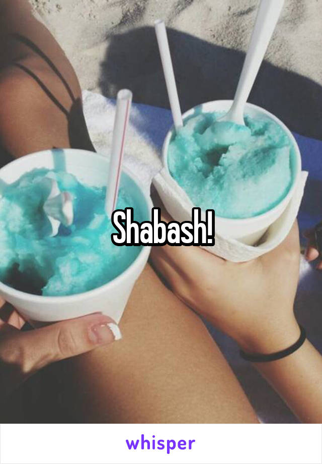 Shabash!