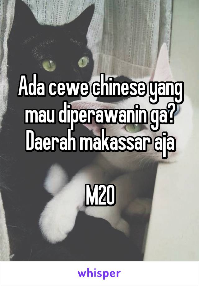 Ada cewe chinese yang mau diperawanin ga? Daerah makassar aja

M20