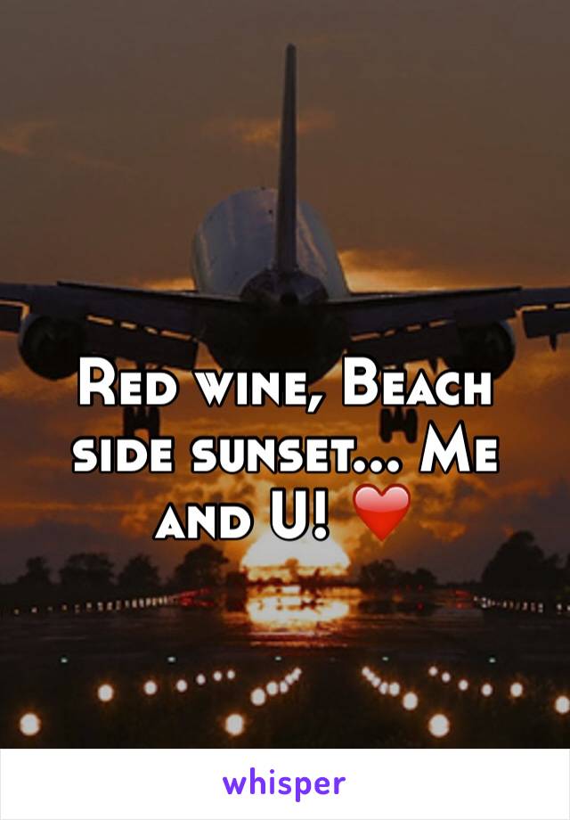 Red wine, Beach side sunset... Me and U! ❤️