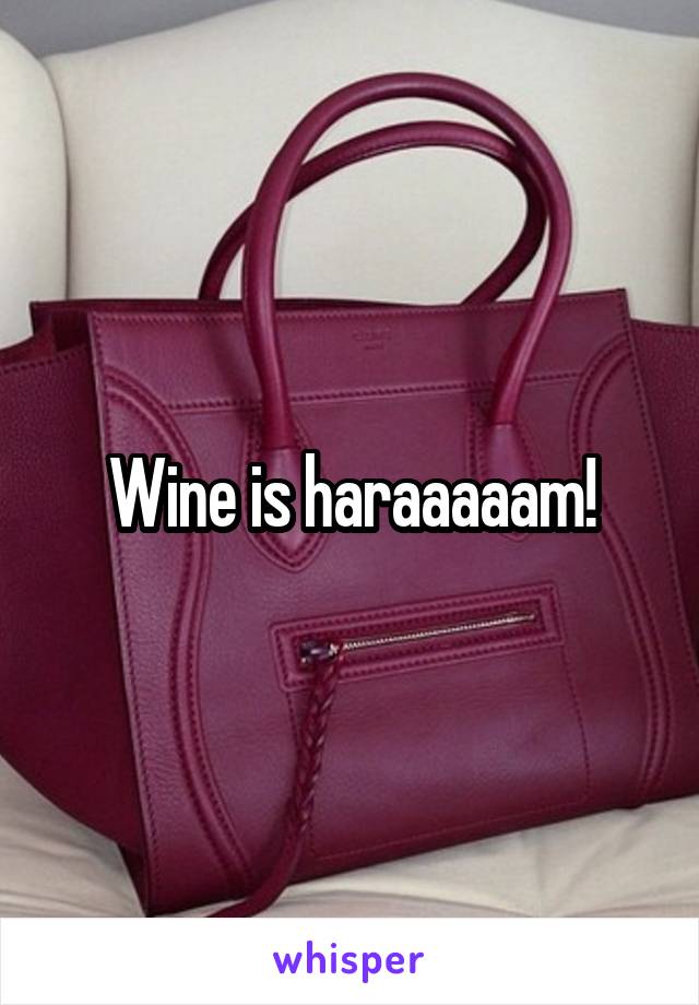 Wine is haraaaaam!