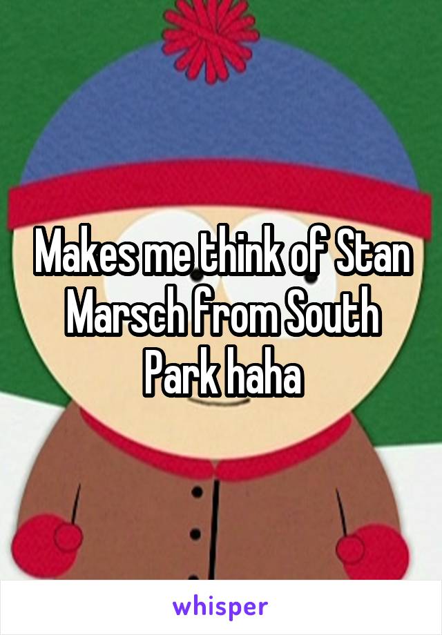 Makes me think of Stan Marsch from South Park haha