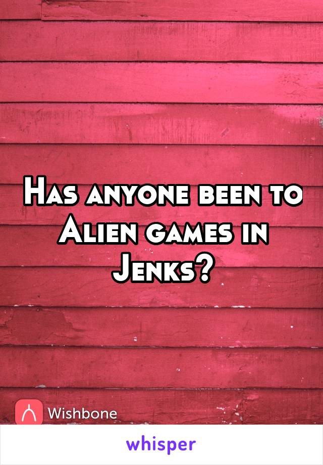 Has anyone been to Alien games in Jenks?