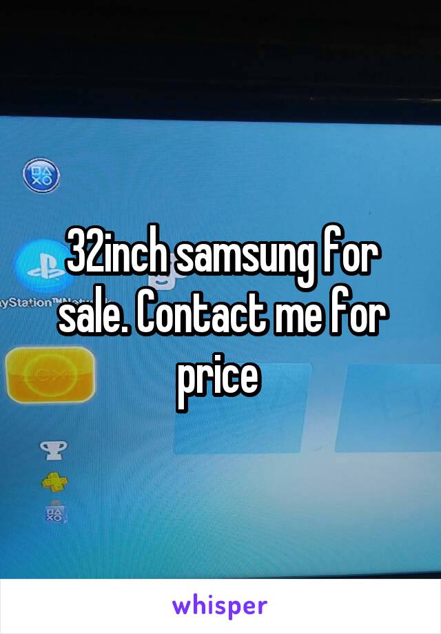 32inch samsung for sale. Contact me for price 