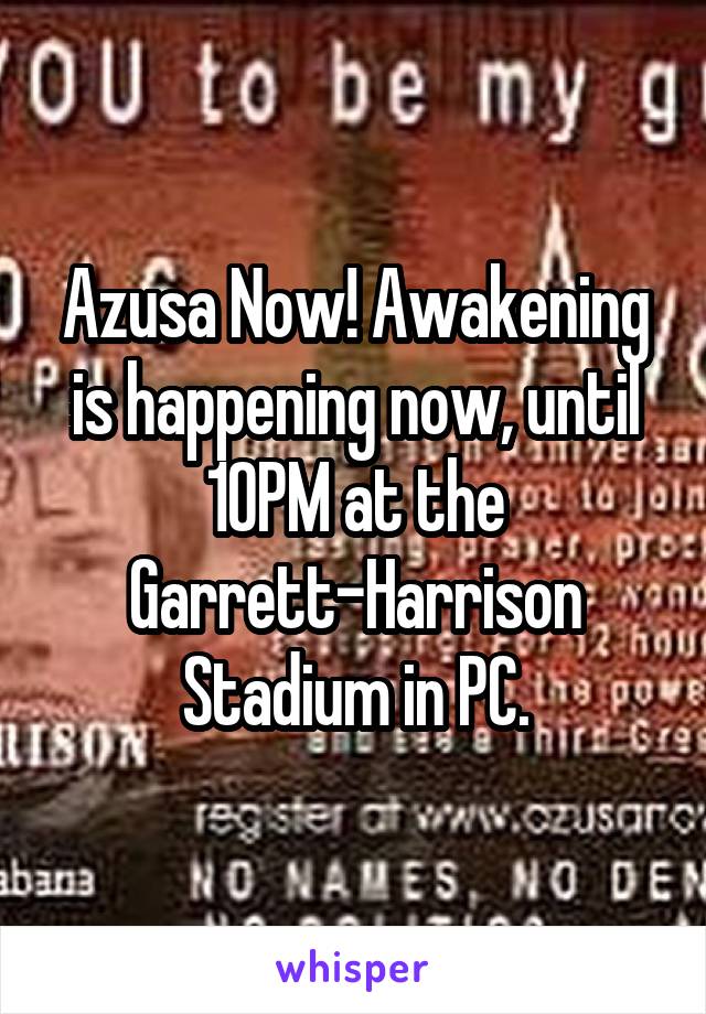 Azusa Now! Awakening is happening now, until 10PM at the Garrett-Harrison Stadium in PC.