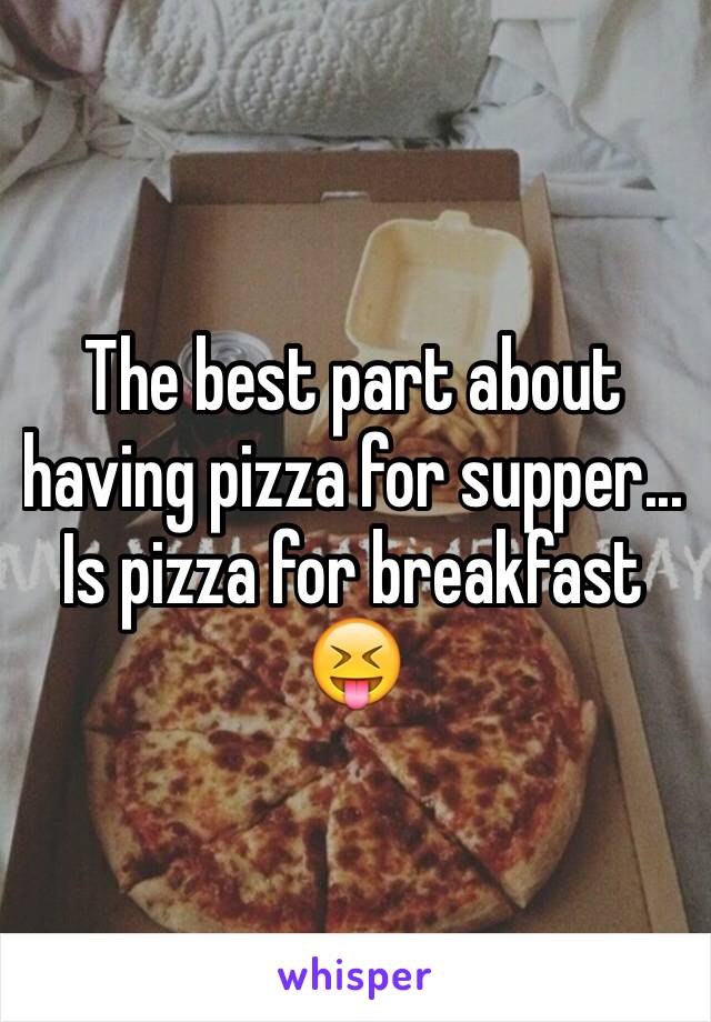 The best part about having pizza for supper... Is pizza for breakfast 😝