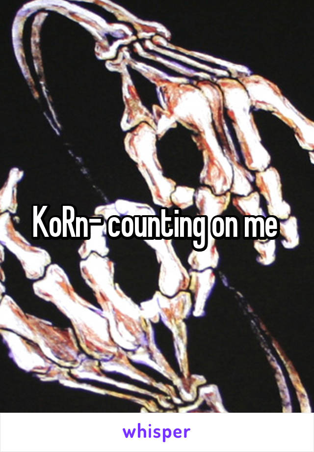 KoRn- counting on me 