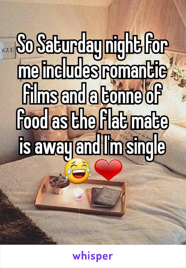 So Saturday night for me includes romantic films and a tonne of food as the flat mate is away and I'm single 😂❤