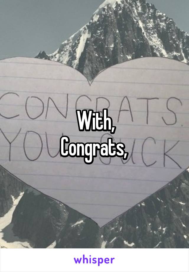 With,
Congrats, 