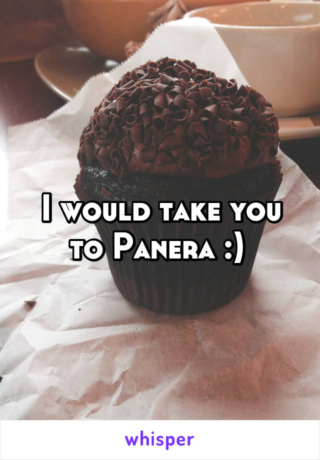 I would take you to Panera :) 