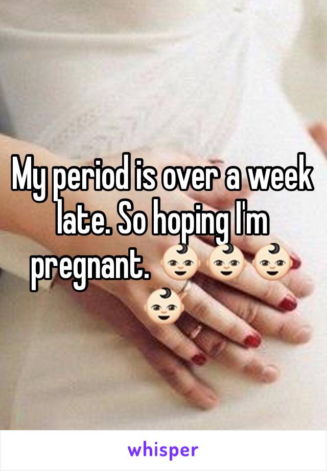 My period is over a week late. So hoping I'm pregnant. 👶🏻👶🏻👶🏻👶🏻