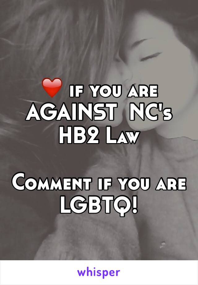 ❤️ if you are AGAINST  NC's HB2 Law

Comment if you are LGBTQ!