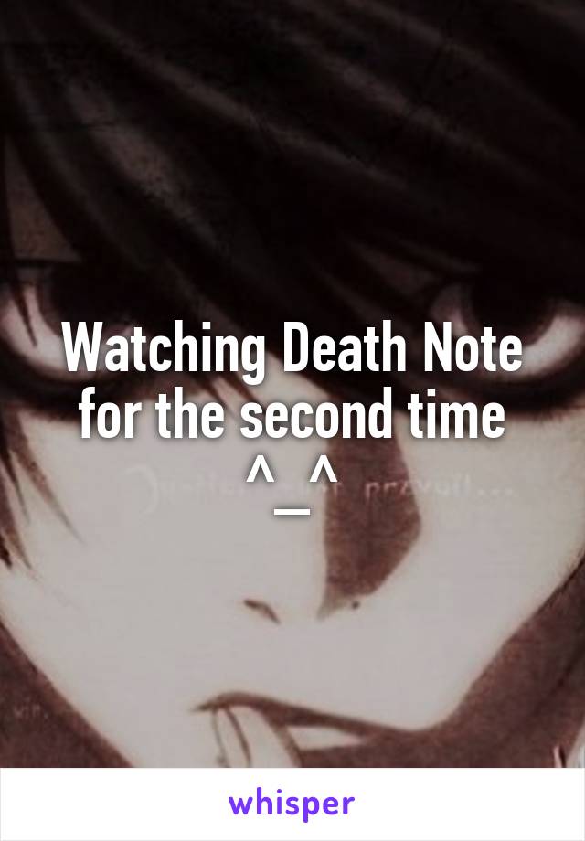 Watching Death Note for the second time ^_^