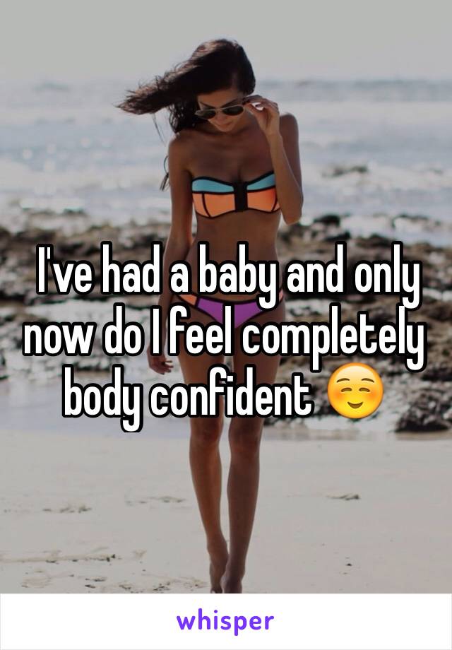  I've had a baby and only now do I feel completely body confident ☺️