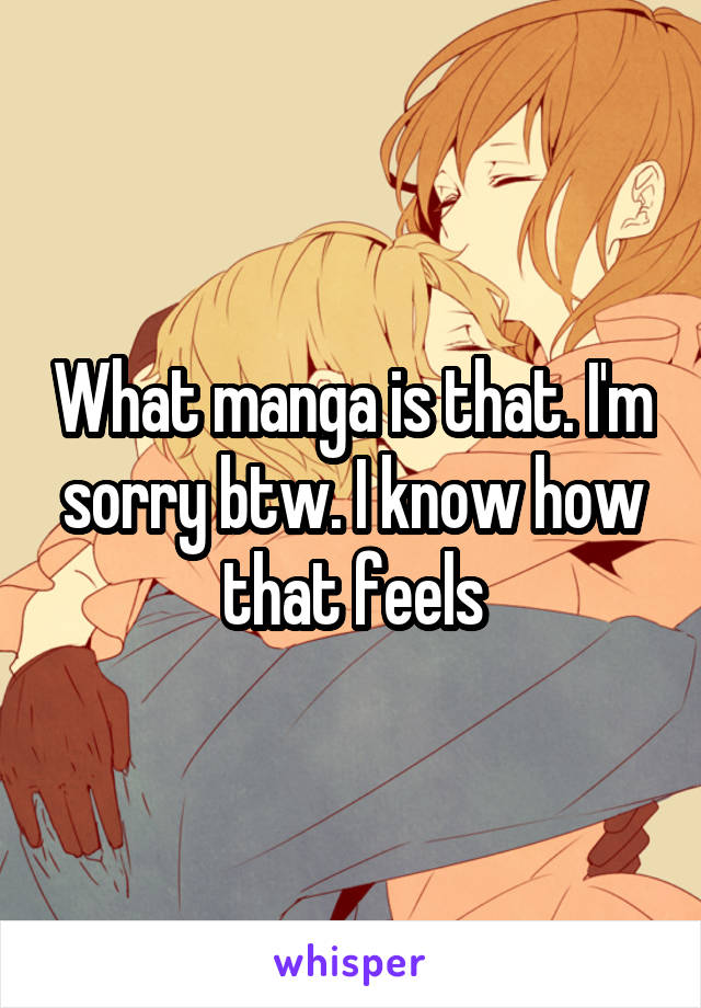 What manga is that. I'm sorry btw. I know how that feels