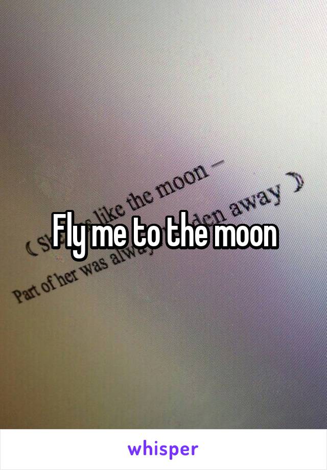 Fly me to the moon