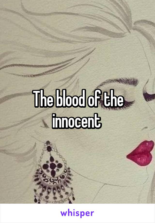 The blood of the innocent 