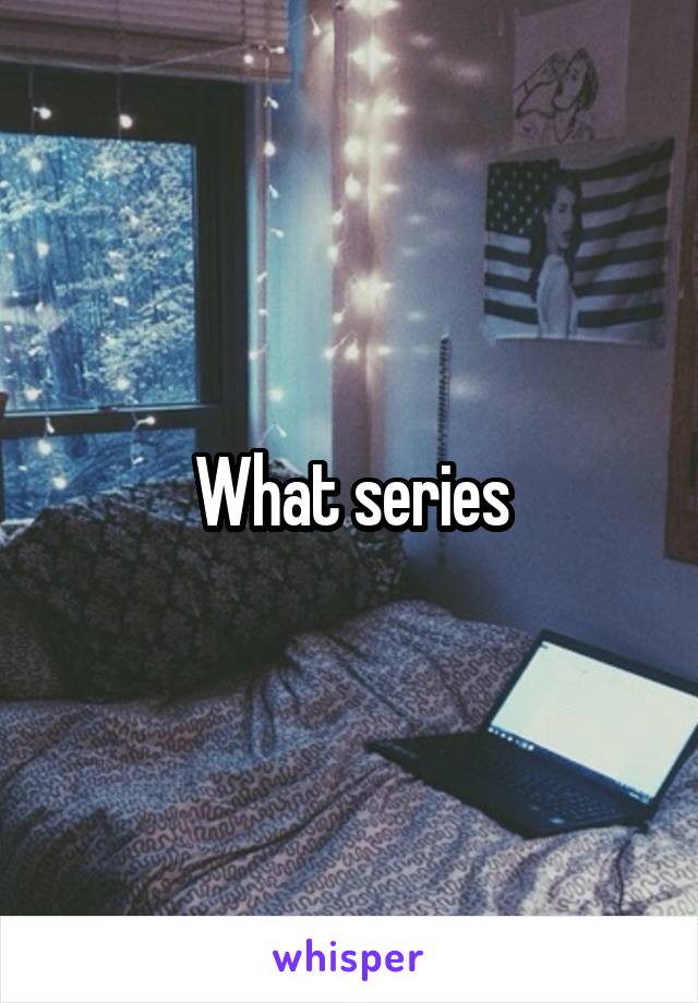 What series