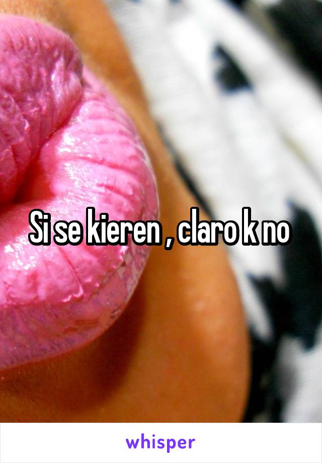 Si se kieren , claro k no 