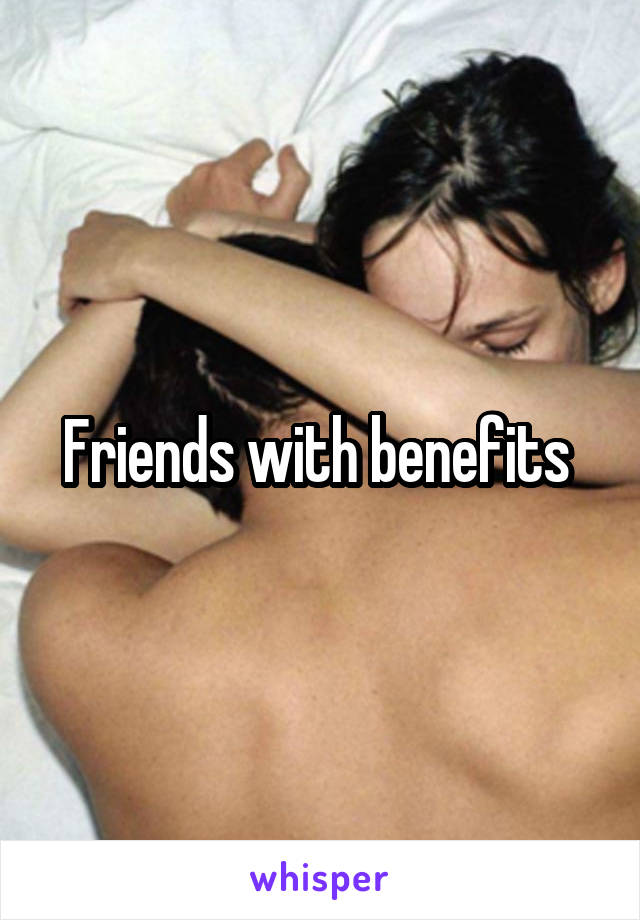 Friends with benefits 