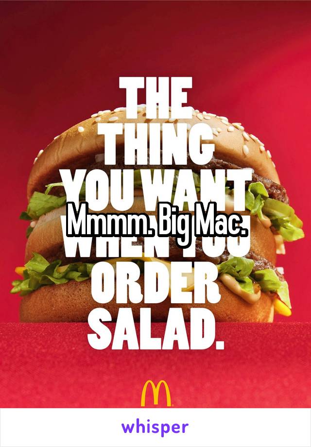 Mmmm. Big Mac.