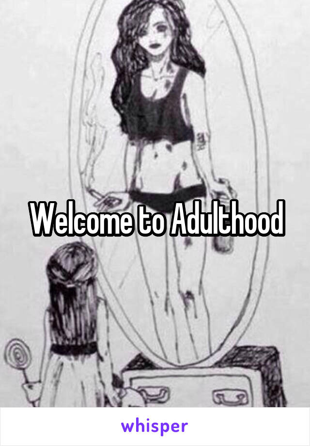 Welcome to Adulthood