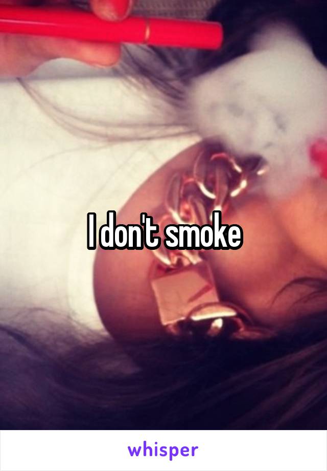 I don't smoke