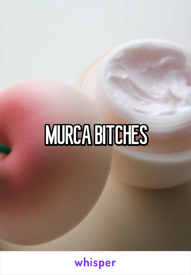 MURCA BITCHES