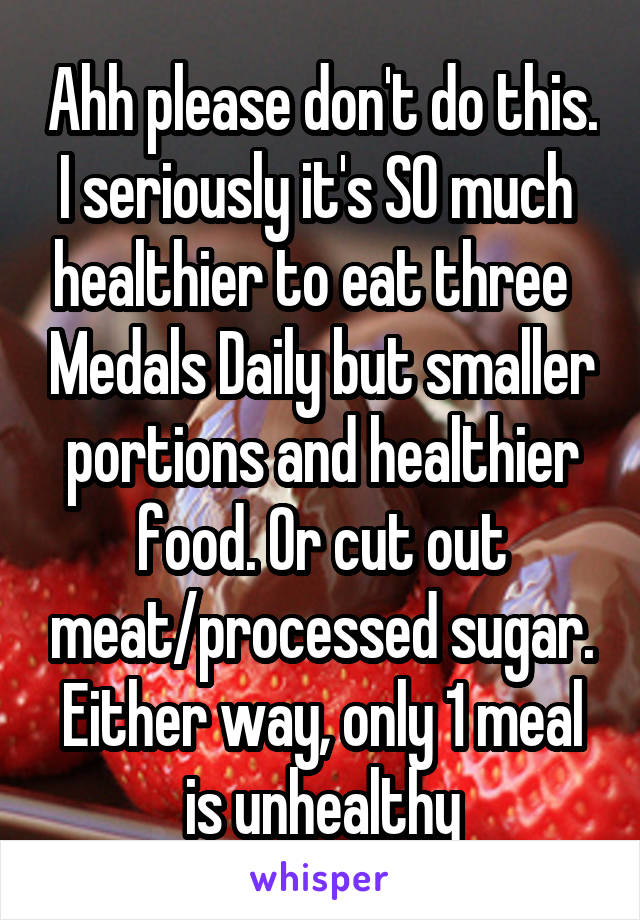 Ahh please don't do this. I seriously it's SO much  healthier to eat three   Medals Daily but smaller portions and healthier food. Or cut out meat/processed sugar. Either way, only 1 meal is unhealthy