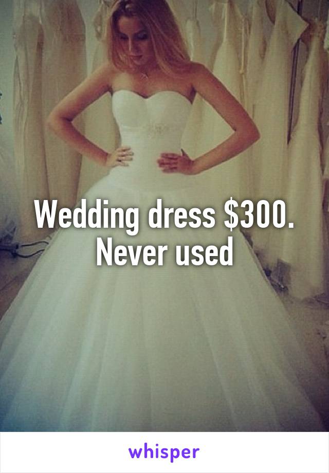 Wedding dress $300. Never used