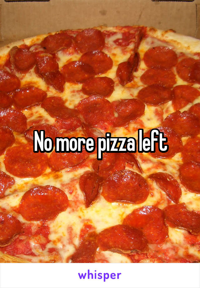 No more pizza left