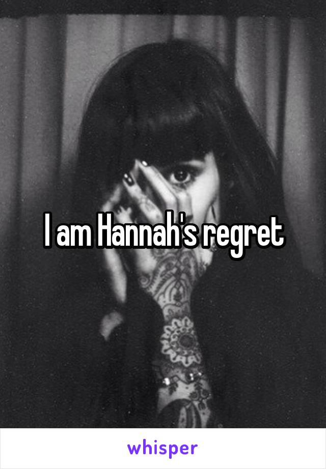 I am Hannah's regret